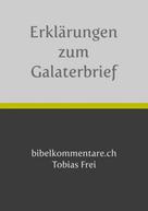 Tobias Frei: Tobias Frei – Erklärungen zum Galaterbrief 