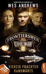 Frontiersmen: Civil War 2 - Vierzig Frachter randwärts