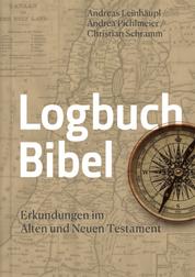 Logbuch Bibel - Erkundungen im Alten und Neuen Testament