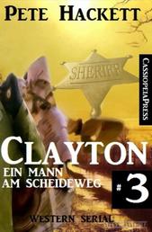 Clayton - Ein Mann am Scheideweg, Band 3 (Western Serial)