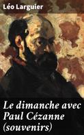 Léo Larguier: Le dimanche avec Paul Cézanne (souvenirs) 