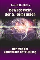 David K. Miller: Bewusstsein der 5. Dimension 