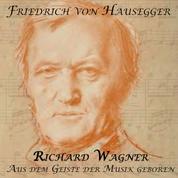 Richard Wagner - Aus dem Geiste der Musik geboren