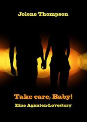 Take care, Baby! - Eine Agenten-Lovestory