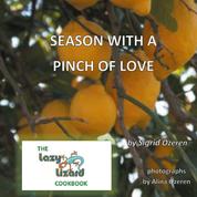 Season With A Pinch Of Love - The Lazy Lizard Cook Book