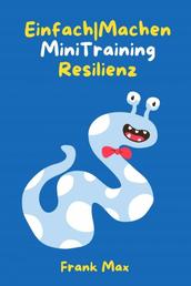 Einfach|Machen Mini-Training Resilienz - Das 21-Tage Training für bessere Stressresistenz