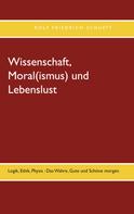 Rolf Friedrich Schuett: Wissenschaft, Moral(ismus) und Lebenslust 