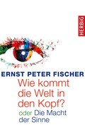 Ernst Peter Fischer: Wie kommt die Welt in den Kopf? ★★★★