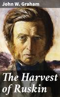 John W. Graham: The Harvest of Ruskin 
