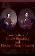 Robert Browning: Love Letters of Robert Browning and Elizabeth Barrett Barrett 