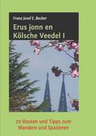 Franz Josef E. Becker: Erus jonn en Kölsche Veedel I 