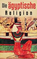 Adolf Erman: Die ägyptische Religion 