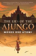 Moses Ose Utomi: The Lies of the Ajungo 