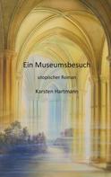 Karsten Hartmann: Ein Museumsbesuch 