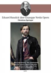 Eduard Hanslick über Giuseppe Verdis Opern - "... das Geschmack- und Sinnloseste, was die neuere Opern-Literatur hervorgebracht hat – das Werk eines geistlosen Charlatans ..."
