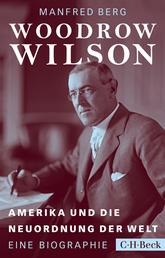 Woodrow Wilson - Amerika und die Neuordnung der Welt