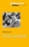Wilfried Loth: Charles de Gaulle 