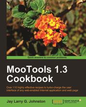 MooTools 1.3 Cookbook - Over 110 highly effective recipes to turbo-charge the user interface of any web-enabled Internet application and web page