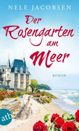 Der Rosengarten am Meer - Roman