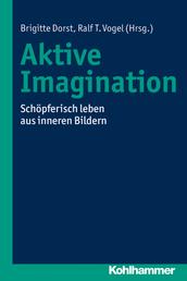 Aktive Imagination - Schöpferisch leben aus inneren Bildern