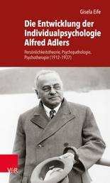 Die Entwicklung der Individualpsychologie Alfred Adlers - Persönlichkeitstheorie, Psychopathologie, Psychotherapie (1912–1937)