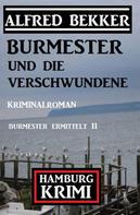 Alfred Bekker: Burmester und die Verschwundene: Hamburg Krimi: Burmester ermittelt 11 