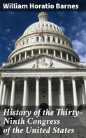 William Horatio Barnes: History of the Thirty-Ninth Congress of the United States 