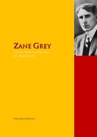 Zane Grey: The Collected Works of Zane Grey 