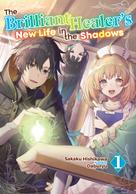 Sakaku Hishikawa: The Brilliant Healer's New Life in the Shadows: Volume 1 