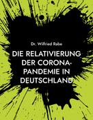 Wilfried Rabe: Die Relativierung der Corona-Pandemie in Deutschland 