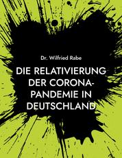 Die Relativierung der Corona-Pandemie in Deutschland - Zahlen und Fakten wider den Horror