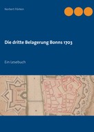 Norbert Flörken: Die dritte Belagerung Bonns 1703 