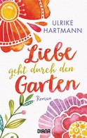 Ulrike Hartmann: Liebe geht durch den Garten ★★★★