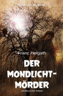 Franc Helgath: Der Mondlicht-Mörder – Ein unheimlicher Roman 