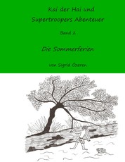 Kai der Hai und Supertroopers Abenteuer Band 2 - Die Sommerferien