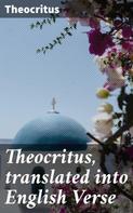 Theocritus: Theocritus, translated into English Verse 