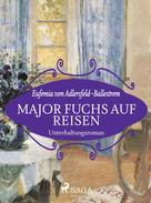 Eufemia von Adlersfeld-Ballestrem: Major Fuchs auf Reisen ★★★★