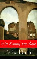 Felix Dahn: Ein Kampf um Rom 