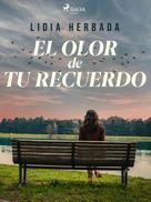 Lidia Herbada: El olor de tu recuerdo 
