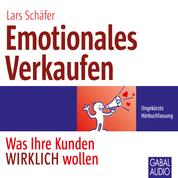 Emotionales Verkaufen - Was Ihre Kunden WIRKLICH wollen
