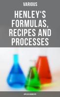 Various: Henley's Formulas, Recipes and Processes (Applied Chemistry) 