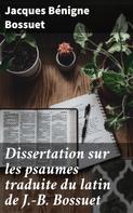 Jacques Bénigne Bossuet: Dissertation sur les psaumes traduite du latin de J.-B. Bossuet 