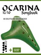 Bettina Schipp: Ocarina 12/10 Songbook - 48 Volkslieder 