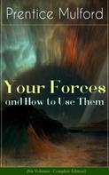 Prentice Mulford: Your Forces and How to Use Them (Six Volumes - Complete Edition) 
