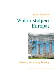 Wohin stolpert Europa? - Stillstand, Abwicklung, Rettung?