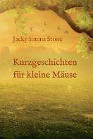 Jacky Emma Stone: Kurzgeschichten für kleine Mäuse 