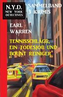 Earl Warren: Tennisschläger, ein Todesjob und Bount Reiniger: N.Y.D. New York Detectives Sammelband 3 Krimis 