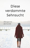 Margarete Bertschik: Diese verdammte Sehnsucht ★★★★★