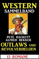 Alfred Bekker: Outlaws und Revolverhelden: 12 Western 