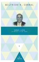 Wilfrido Corral: Vargas Llosa: la batalla en las ideas 